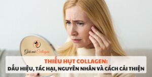 Thiếu hụt collagen: Dấu hiệu, tác hại, nguyên nhân và cách cải thiện Dấu hiệu, tác hại và nguyên nhân thiếu hụt collagen